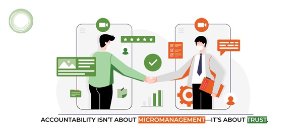 Accountability isn’t about micromanagement—it’s about trust. Accountability isn’t about micromanagement—it’s about trust.