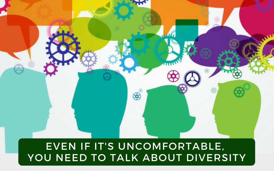 Even If It’s Uncomfortable, You Need To Talk About Diversity