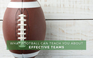 What Football Can Teach You About Effective Teams