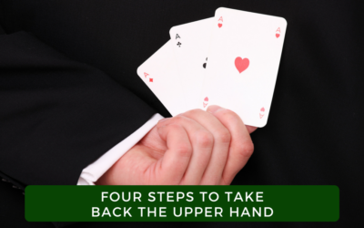 Four Steps To Take Back The Upper Hand