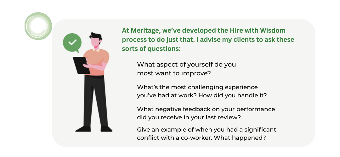 Illustration of a man holding a clipboard beside a checklist icon. Text on the right reads: At Meritage, we’ve developed the Hire with Wisdom process… followed by a list of reflective interview questions: What aspect of yourself do you most want to improve? What’s the most challenging experience you’ve had at work? How did you handle it? What negative feedback on your performance did you receive in your last review? Give an example of when you had a significant conflict with a co-worker. What happened?