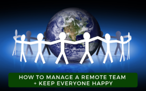 How To Manage A Remote Team + Keep Everyone Happy