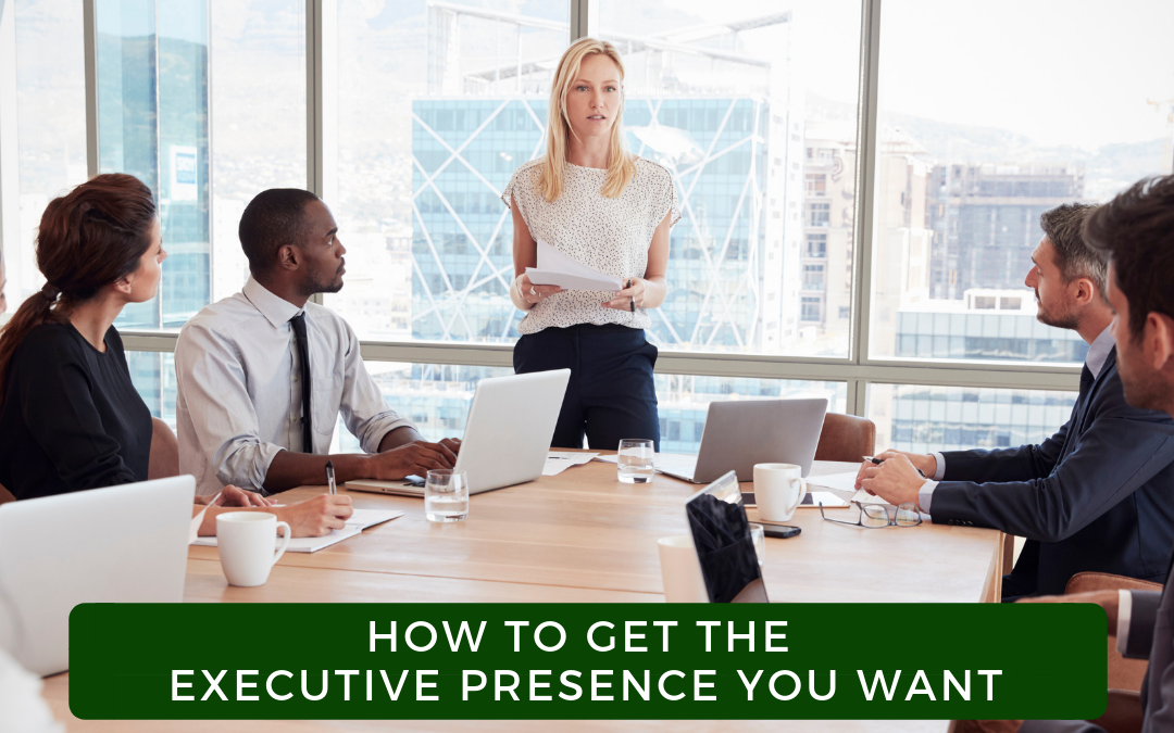 How to Get the Executive Presence You Want