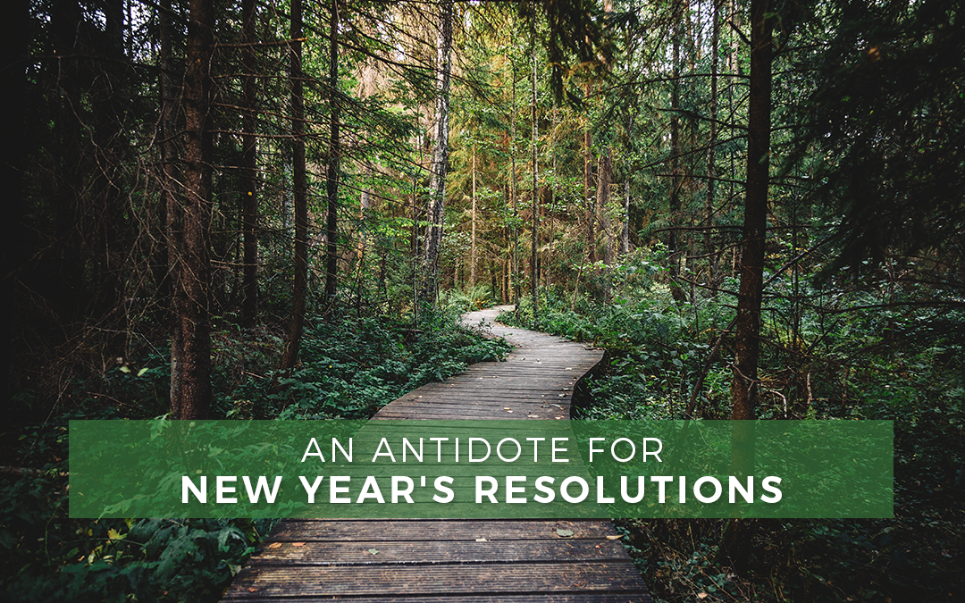 An Antidote for New Year’s Resolutions