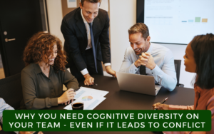 Why You Need Cognitive Diversity On Your Team - Even If It Leads To Conflict