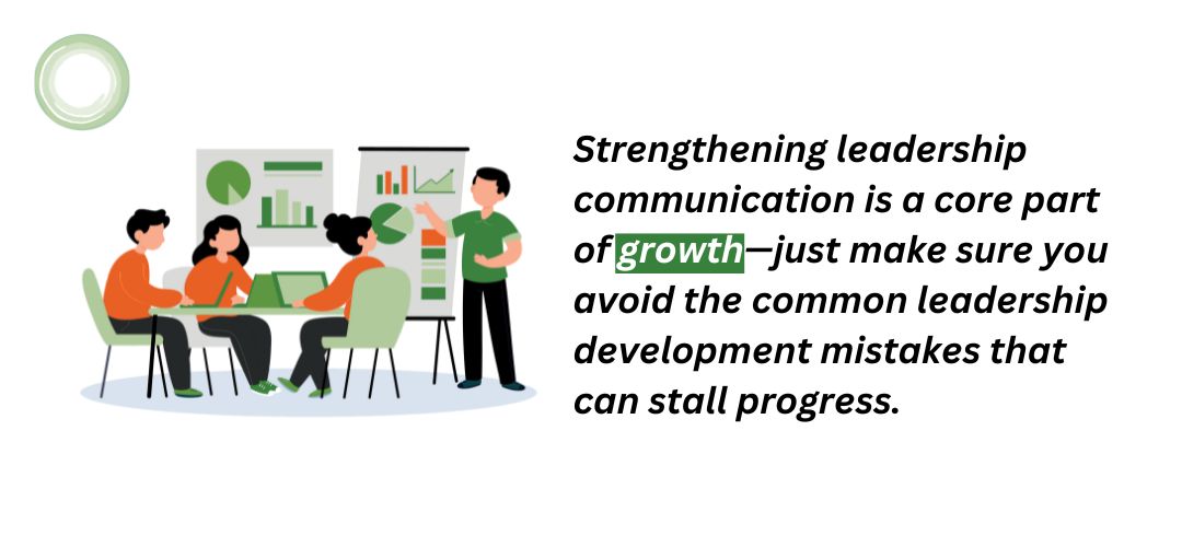 Strengthening leadership communication is a core part of growth—just make sure you avoid the common leadership development mistakes that can stall progress.