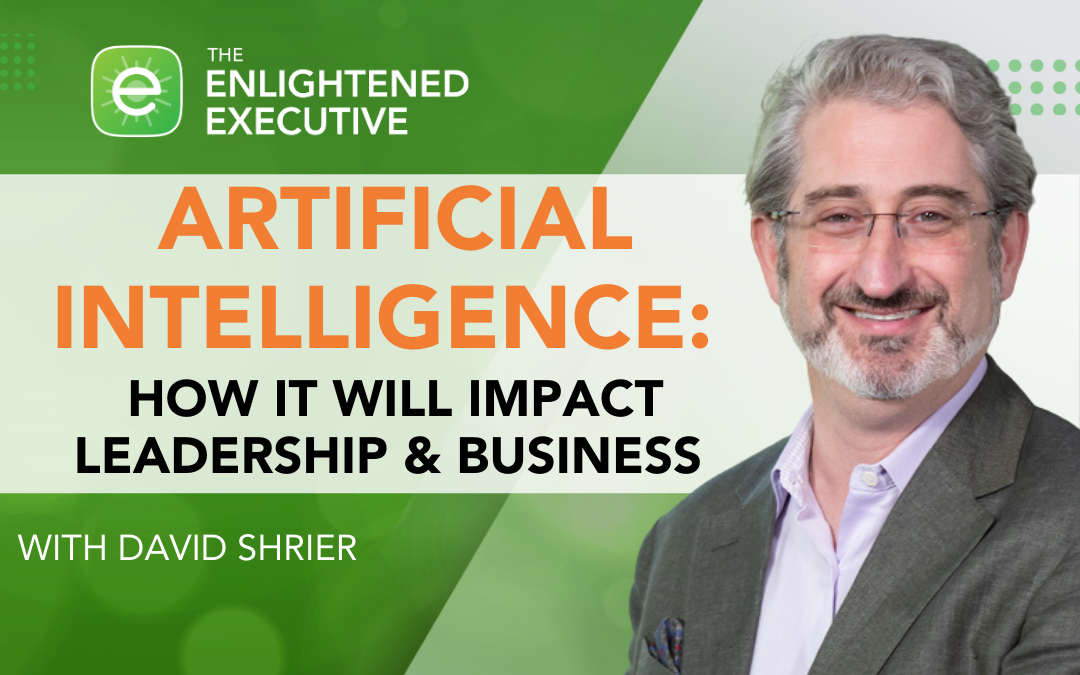 AI: How It Will Impact Leadership & Business (feat. David Shrier)