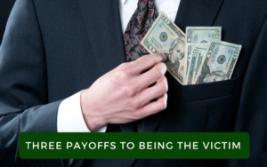 Three Payoffs To Being The Victim
