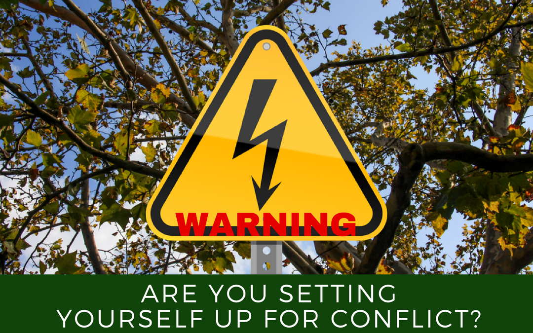 Warning! Are You Setting Yourself Up For Conflict?