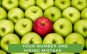 Your Number One Hiring Mistake ...