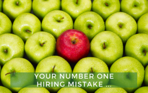 Your Number One Hiring Mistake ..