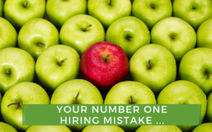Your Number One Hiring Mistake ...