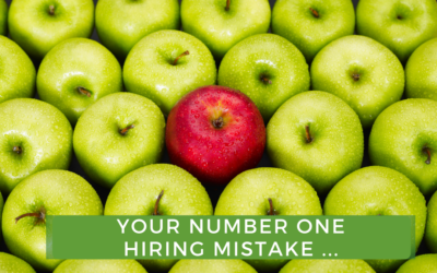 Your Number One Hiring Mistake …