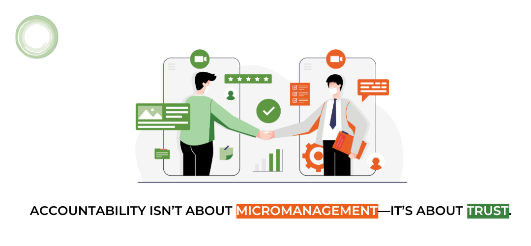 Accountability isn’t about micromanagement—it’s about trust.   
