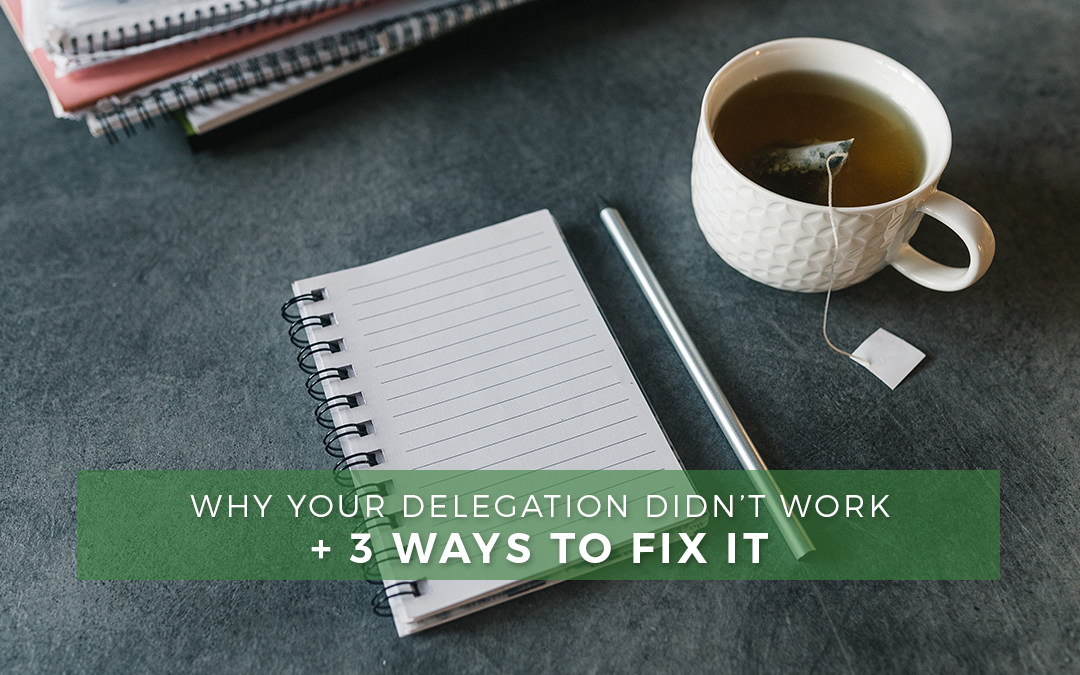 Accountability:  Why Your Delegation Didn’t Work + 3 Ways To Fix It